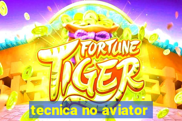 tecnica no aviator